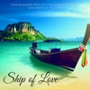 Ship of Love – Calming Ambient Music for a New Dimention of Love and Serenity in Your Life