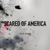 Scared of America - Single album lyrics, reviews, download