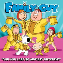 You and I Are So Awfully Different (from Family Guy) - Single - Family Guy You and I Are So Awfully Different (from Family Guy) - Single - Family Guy