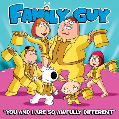 You and I Are So Awfully Different (from Family Guy) - Single - Family Guy