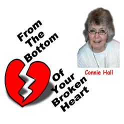 From the Bottom of Your Broken Heart - Single - Connie Hall From the Bottom of Your Broken Heart - Single - Connie Hall