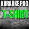 T-Shirt (Originally Performed by Migos) [Karaoke Version] - Karaoke Pro