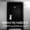 Room Number 6: Smooth & Sensual Jazz – Gentle Piano Sounds for Bar, Café and Restaurant, Music for Lovers, Magic and Erotic Time album lyrics, reviews, download