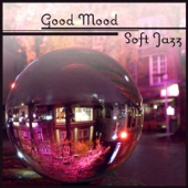 Good Mood: Soft Jazz – Chilled Jazz for Happy Day, Total Rest, Soothing Instrumental (Piano, Guitar, Drums, Bass) artwork