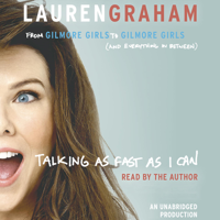 Lauren Graham - Talking as Fast as I Can: From Gilmore Girls to Gilmore Girls (and Everything in Between) (Unabridged) artwork