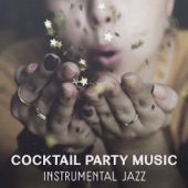 Cocktail Party Music – Instrumental Jazz Music for Perfect Time with Friends, Smooth Sounds for Entertainment, Best for Background artwork