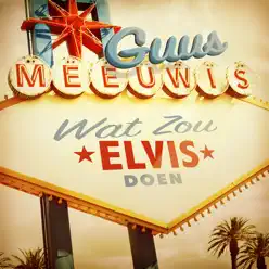 Wat Zou Elvis Doen - Single - Guus Meeuwis Wat Zou Elvis Doen - Single - Guus Meeuwis