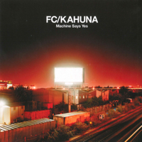 FC Kahuna - Machine Says Yes artwork