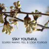 Stay Youthful – Sounds Making Feel and Look Younger, Soothing Music for Peaceful & Healing Relax album lyrics, reviews, download