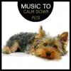 Music to Calm Down Pets: Relax Your Buddies, Pet Whisperer Sounds album lyrics, reviews, download