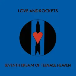 Seventh Dream of Teenage Heaven - Love and Rockets