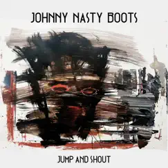 Jump and Shout - Single by Johnny Nasty Boots album reviews, ratings, credits