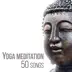 Yoga Meditation 50 Songs - The Best Relaxing Music with Sounds of Nature to Relieve Stress, Spiritual Healing Zen Massage, Inner Peace album cover