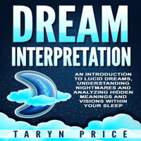 Taryn Price - Dream Interpretation: An Introduction to Lucid Dreams, Understanding Nightmares,and Analyzing Hidden Meanings and Visions Within Your Sleep (Unabridged) artwork