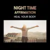 Night Time Affirmation – Heal Your Body, Self-Improved, Creative Energy, Ultimate Relaxation & Keep Calm Meditation album lyrics, reviews, download