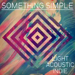 Something Simple: Light Acoustic Indie by Various Artists album reviews, ratings, credits