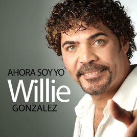 Resultado de imagen para willie gonzalez  Ahora Soy Yo.