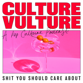 Culture Vulture - Shit You Should Care About