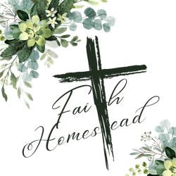 The Faith Homestead Podcast