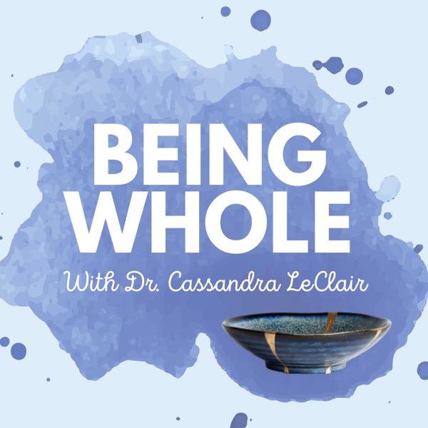Being Whole with Dr. Cassandra LeClair Artwork