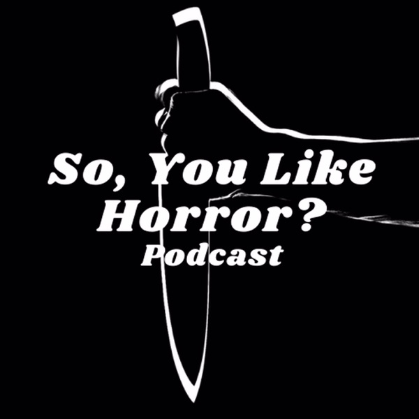 So, You Like Horror? Podcast Artwork