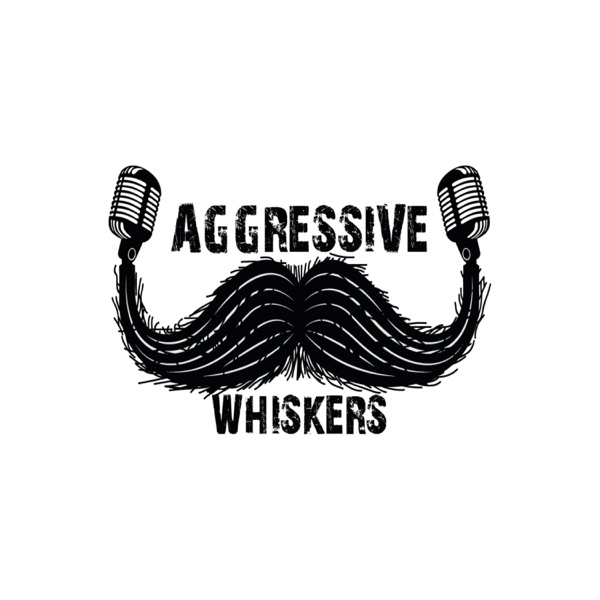 Aggressive Whiskers Podcast