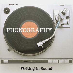 PHONOGRAPHY: Writing In Sound Artwork