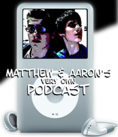 Matthew & Aaron's Very Own Podcast podcast