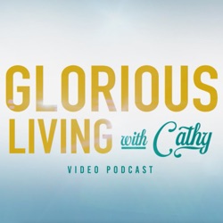 Glorious Living with Cathy: Let’s Talk About Vision! Part 1