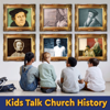 Kids Talk Church History - Alliance of Confessing Evangelicals, Inc.