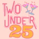 Two Under 25