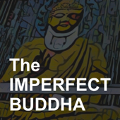 The Imperfect Buddha Podcast - The Imperfect Buddha Podcast