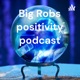 Big Robs positivity podcast