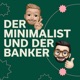 #58 | Der Minimalist will mehr und der Banker reduziert