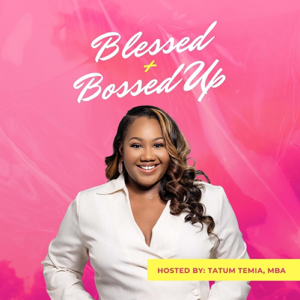 Blessed + Bossed Up podcast