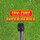 Tru-Turf - Super Series - Episode 6