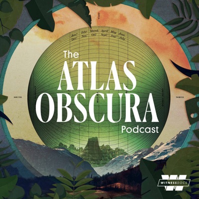 The Atlas Obscura Podcast The Atlas Obscura Podcast