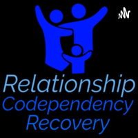Relationship CoDependency Recovery podcast