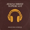 Jesus Christ Supercast