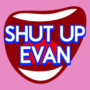 Shut Up Evan