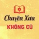 Chuyện Xưa KHÔNG CŨ