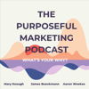 The Purposeful Marketing Podcast - Mary Keough, Aaron Weekes, James Boeckmann & Kevin McClary