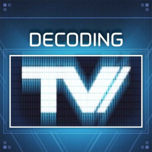Decoding TV podcast