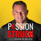 Passion Struck with John R. Miles - John R. Miles
