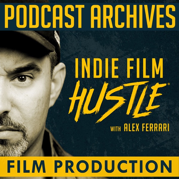 Indie Film Hustle® Podcast Archives: Film Producti... Image