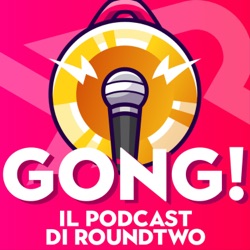 Gong! - Il podcast di RoundTwo