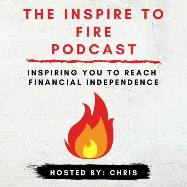 Inspire To FIRE Podcast (Financial Independence Retire Early)