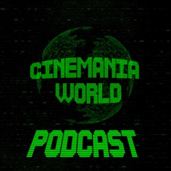 Cinemania World Ep.140 