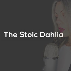 The Stoic Dahlia Podcast