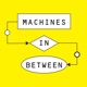 Machines in Between